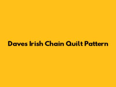 Dave's Irish Chain Quilt Pattern