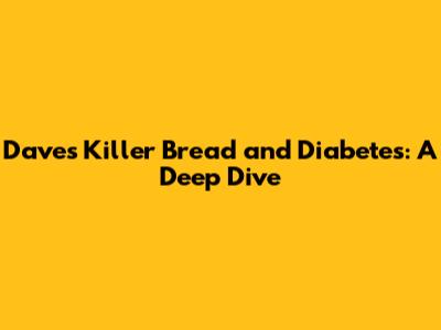 Dave's Killer Bread and Diabetes: A Deep Dive