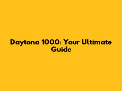 Daytona 1000: Your Ultimate Guide