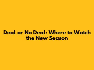 Deal or No Deal: Where to Watch the New Season