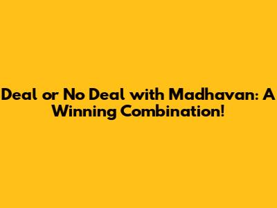 Deal or No Deal with Madhavan: A Winning Combination!