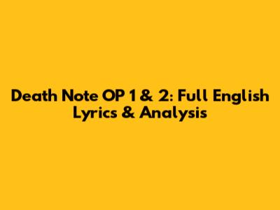 Death Note OP 1 & 2: Full English Lyrics & Analysis