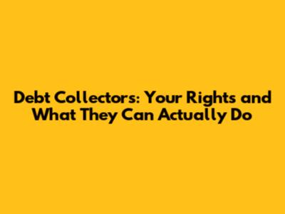 Debt Collectors: Your Rights and What They Can Actually Do