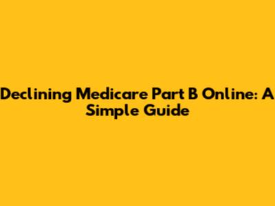 Declining Medicare Part B Online: A Simple Guide