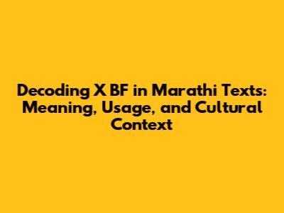 Decoding 'X BF' in Marathi Texts: Meaning, Usage, and Cultural Context