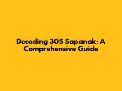 Decoding 305 Sapanak: A Comprehensive Guide