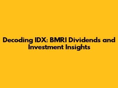 Decoding IDX: BMRI Dividends and Investment Insights