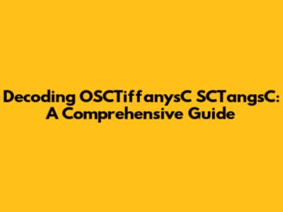 Decoding OSCTiffanysC SCTangsC: A Comprehensive Guide