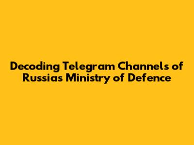 Decoding Telegram Channels of Russia's Ministry of Defence