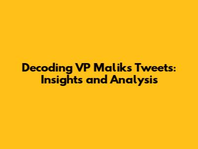 Decoding VP Malik's Tweets: Insights and Analysis