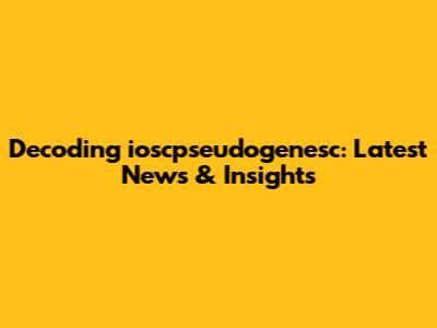Decoding ioscpseudogenesc: Latest News & Insights