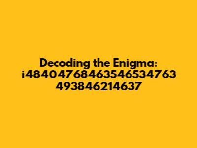 Decoding the Enigma: i48404768463546534763 493846214637