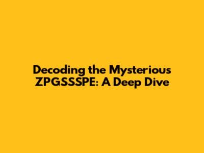 Decoding the Mysterious ZPGSSSPE: A Deep Dive