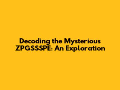 Decoding the Mysterious ZPGSSSPE: An Exploration