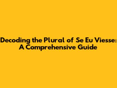 Decoding the Plural of "Se Eu Viesse": A Comprehensive Guide