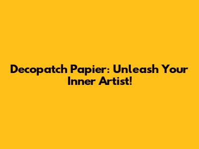 Decopatch Papier: Unleash Your Inner Artist!