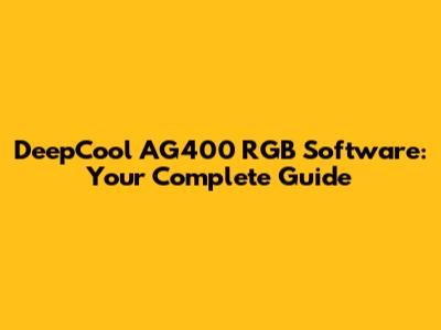 DeepCool AG400 RGB Software: Your Complete Guide