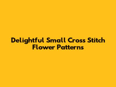 Delightful Small Cross Stitch Flower Patterns