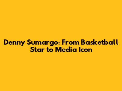 Denny Sumargo: From Basketball Star to Media Icon