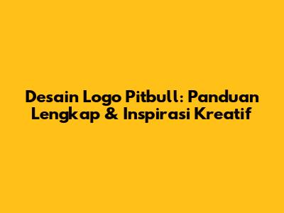 Desain Logo Pitbull: Panduan Lengkap & Inspirasi Kreatif