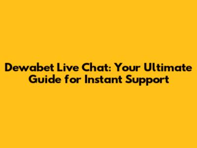 Dewabet Live Chat: Your Ultimate Guide for Instant Support