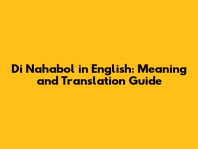 Di Nahabol in English: Meaning and Translation Guide