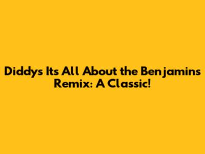 Diddy's 'It's All About the Benjamins' Remix: A Classic!