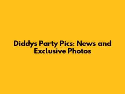 Diddy's Party Pics: News and Exclusive Photos