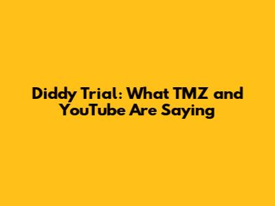 Diddy Trial: What TMZ and YouTube Are Saying