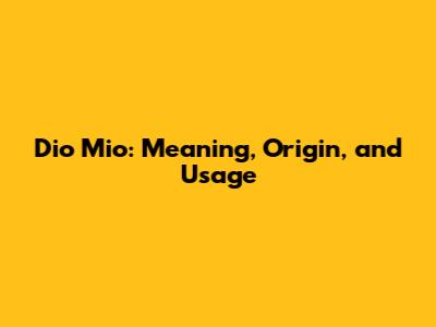 Dio Mio: Meaning, Origin, and Usage