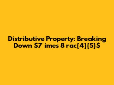 Distributive Property: Breaking Down $7 	imes 8 rac{4}{5}$