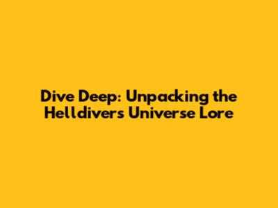 Dive Deep: Unpacking the Helldivers Universe Lore