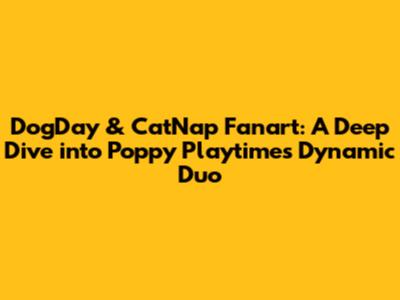 DogDay & CatNap Fanart: A Deep Dive into Poppy Playtime's Dynamic Duo