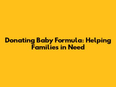 Donating Baby Formula: Helping Families in Need