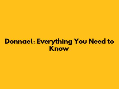 Donnael: Everything You Need to Know