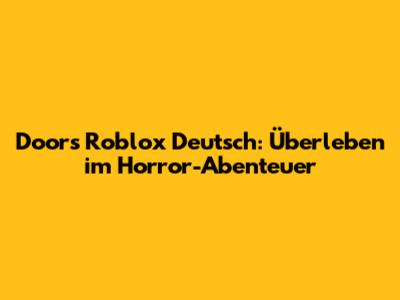 Doors Roblox Deutsch: Überleben im Horror-Abenteuer