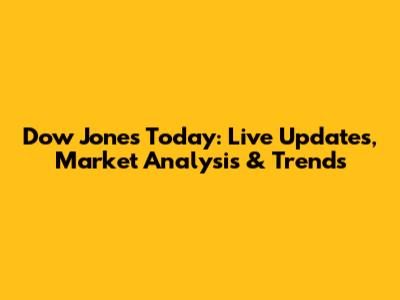 Dow Jones Today: Live Updates, Market Analysis & Trends