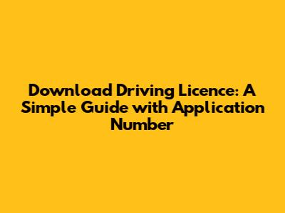 Download Driving Licence: A Simple Guide with Application Number