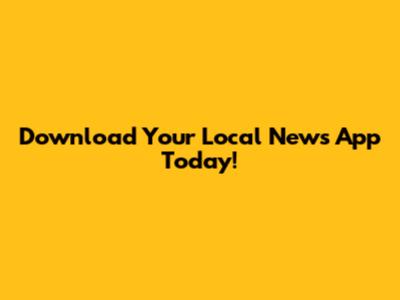 Download Your Local News App Today!