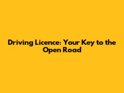 Driving Licence: Your Key to the Open Road