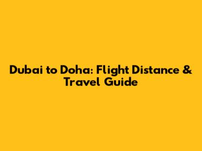 Dubai to Doha: Flight Distance & Travel Guide