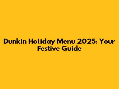 Dunkin' Holiday Menu 2025: Your Festive Guide