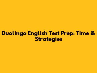 Duolingo English Test Prep: Time & Strategies