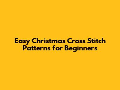 Easy Christmas Cross Stitch Patterns for Beginners