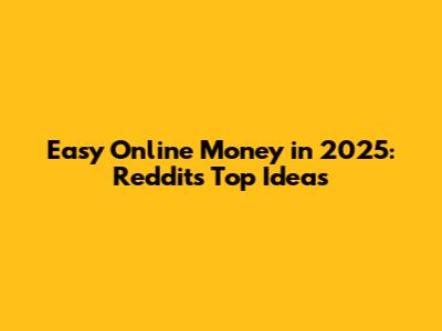 Easy Online Money in 2025: Reddit's Top Ideas