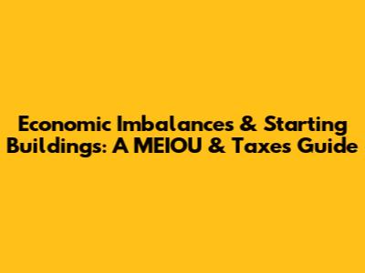 Economic Imbalances & Starting Buildings: A MEIOU & Taxes Guide