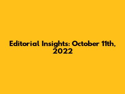 Editorial Insights: October 11th, 2022