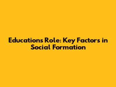 Education's Role: Key Factors in Social Formation