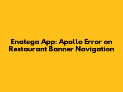 Enatega App: Apollo Error on Restaurant Banner Navigation