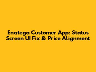Enatega Customer App: Status Screen UI Fix & Price Alignment